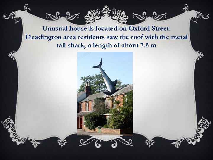 Unusual house is located on Oxford Street. Headington area residents saw the roof with