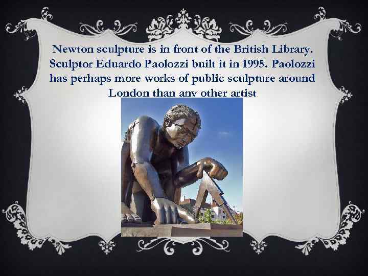 Newton sculpture is in front of the British Library. Sculptor Eduardo Paolozzi built it