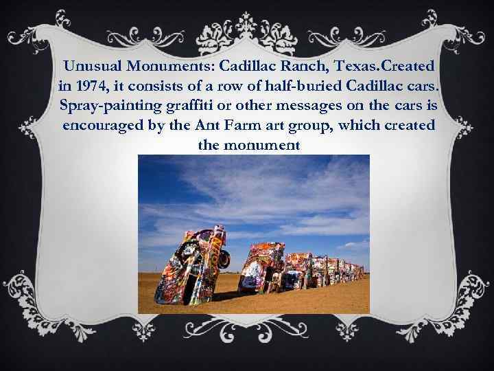 Unusual Monuments: Cadillac Ranch, Texas. Created in 1974, it consists of a row of