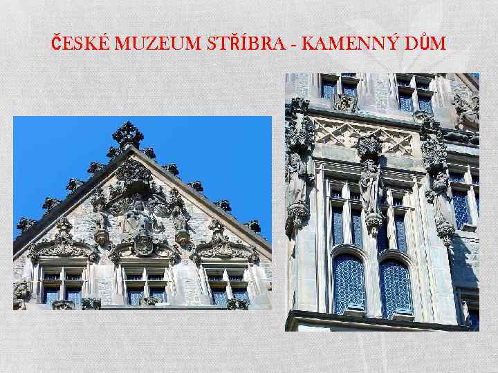 ČESKÉ MUZEUM STŘÍBRA - KAMENNÝ DŮM 