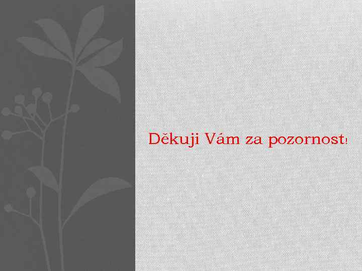 Děkuji Vám za pozornost! 