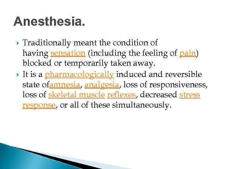 Anesthesia. Traditionally meant the condition of having sensation (including the feeling of pain) blocked