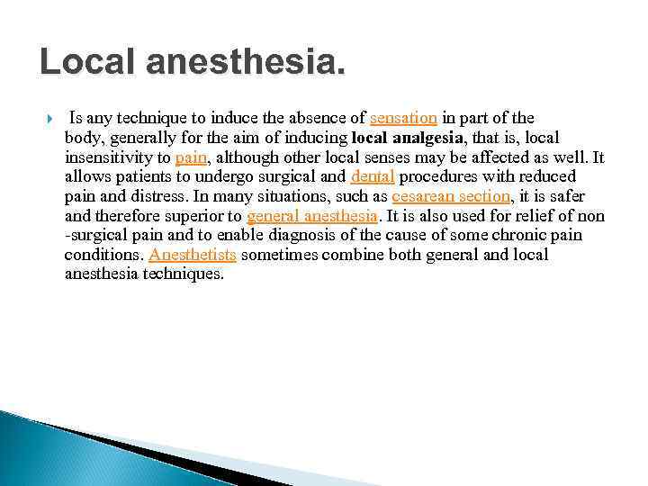 Local anesthesia. Is any technique to induce the absence of sensation in part of