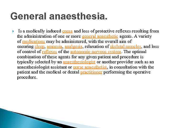 General anaesthesia. Is a medically induced coma and loss of protective reflexes resulting from