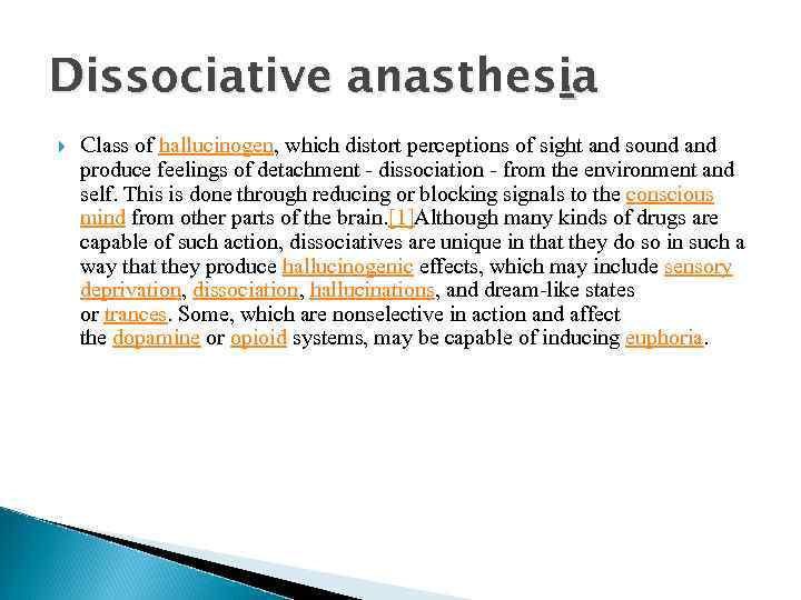 Dissociative anasthesia. Class of hallucinogen, which distort perceptions of sight and sound and produce