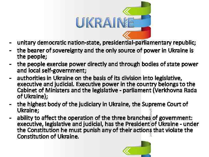 UKRAINE - unitary democratic nation-state, presidential-parliamentary republic; - the bearer of sovereignty and the