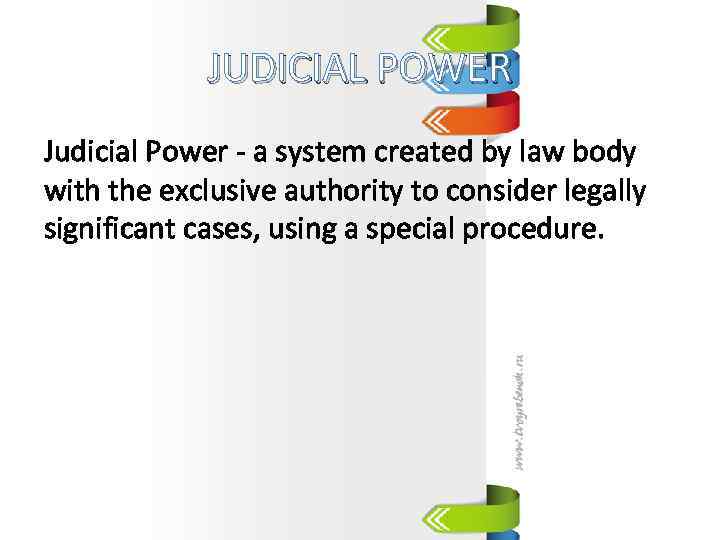 JUDICIAL POWER Judicial Power - a system created by law body with the exclusive