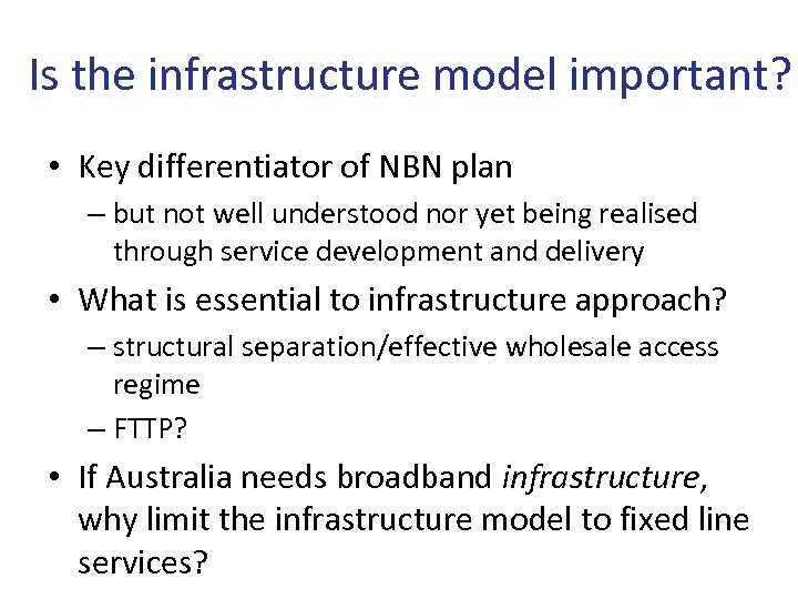 Is the infrastructure model important? • Key differentiator of NBN plan – but not
