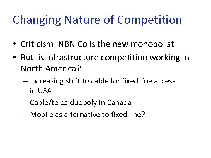 Changing Nature of Competition • Criticism: NBN Co is the new monopolist • But,