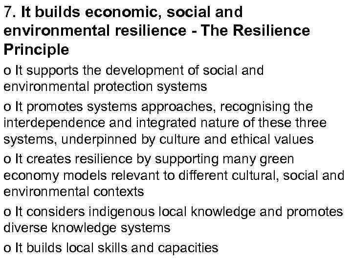 7. It builds economic, social and environmental resilience - The Resilience Principle o It