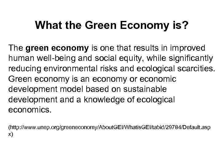 What the Green Economy is? The green economy is one that results in improved