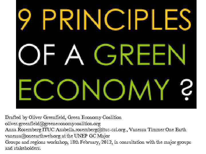 Drafted by Oliver Greenfield, Green Economy Coalition oliver. greenfield@greeneconomycoalition. org Anna Rosemberg ITUC Anabella.