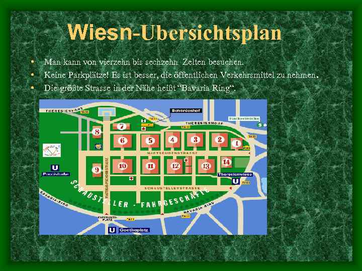 Wiesn-Ubersichtsplan • Man kann von vierzehn bis sechzehn Zelten besuchen. • Keine Parkplätze! Es