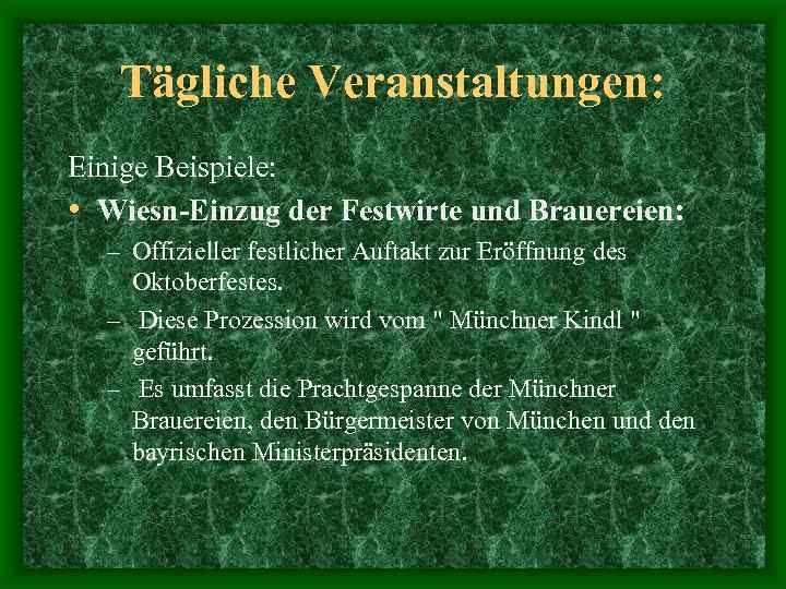 Tägliche Veranstaltungen: Einige Beispiele: • Wiesn-Einzug der Festwirte und Brauereien: – Offizieller festlicher Auftakt