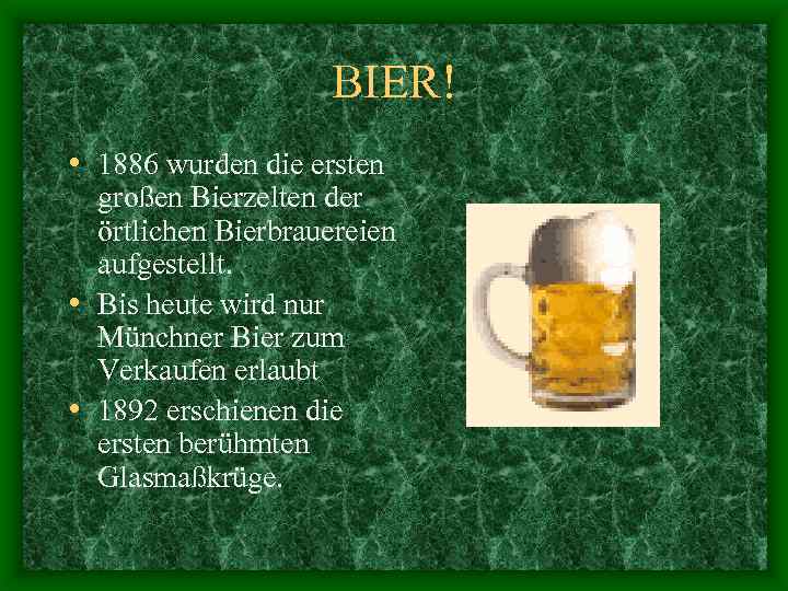 BIER! • 1886 wurden die ersten großen Bierzelten der örtlichen Bierbrauereien aufgestellt. • Bis