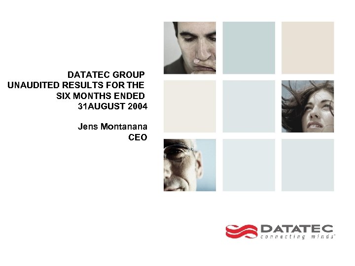DATATEC GROUP UNAUDITED RESULTS FOR THE SIX MONTHS ENDED 31 AUGUST 2004 Jens Montanana