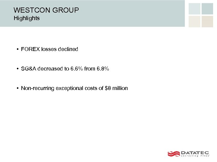 WESTCON GROUP Highlights • FOREX losses declined • SG&A decreased to 6. 6% from
