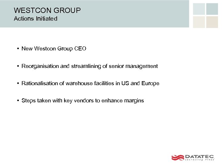 WESTCON GROUP Actions Initiated • New Westcon Group CEO • Reorganisation and streamlining of