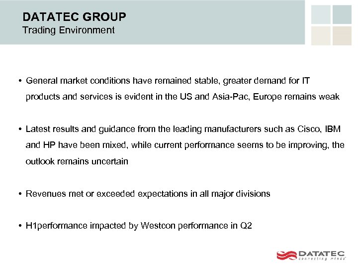 DATATEC GROUP Trading Environment • General market conditions have remained stable, greater demand for