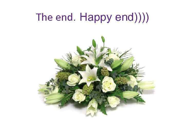 The end. Happy end)))) 