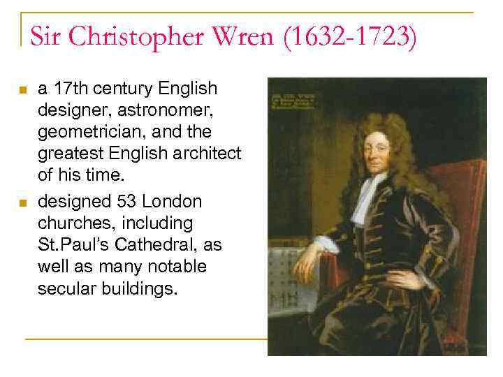 Sir Christopher Wren (1632 -1723) n n a 17 th century English designer, astronomer,