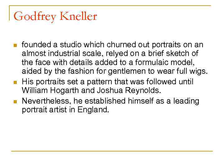 Godfrey Kneller n n n founded a studio which churned out portraits on an