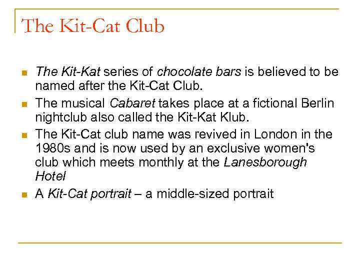 The Kit-Cat Club n n The Kit-Kat series of chocolate bars is believed to