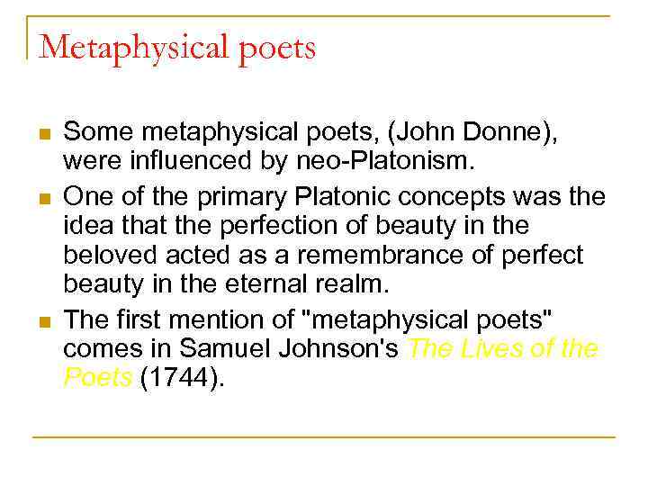 Metaphysical poets n n n Some metaphysical poets, (John Donne), were influenced by neo-Platonism.