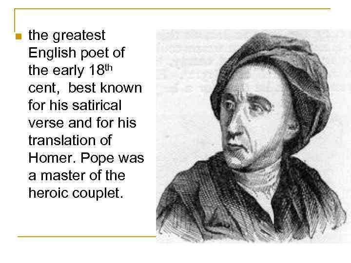 n the greatest English poet of the early 18 th cent, best known for