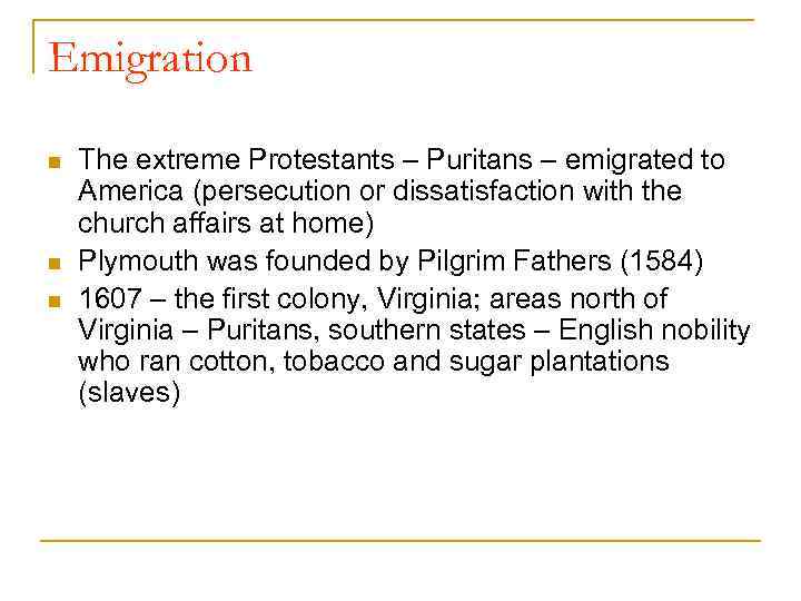 Emigration n The extreme Protestants – Puritans – emigrated to America (persecution or dissatisfaction