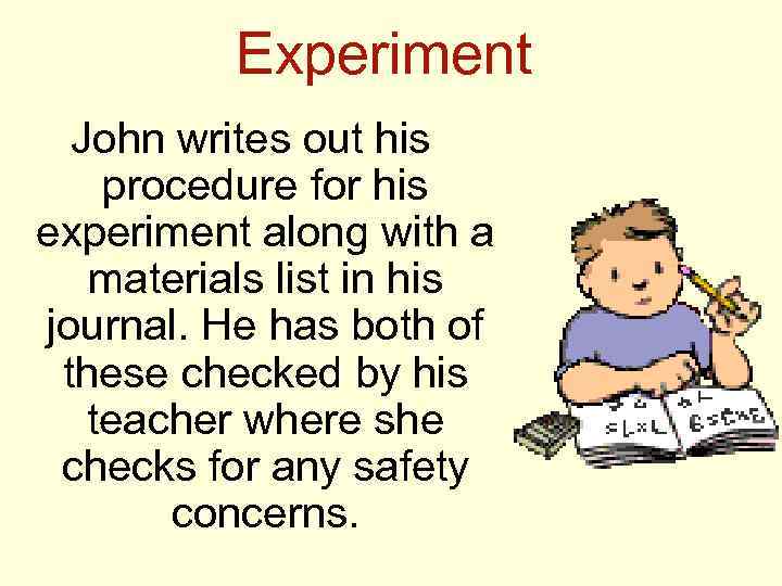 Experiment John writes out his procedure for his experiment along with a materials list