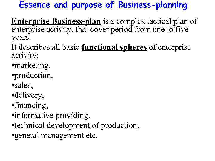Essence and purpose of Business-planning Enterprise Business-plan is a complex tactical plan of enterprise