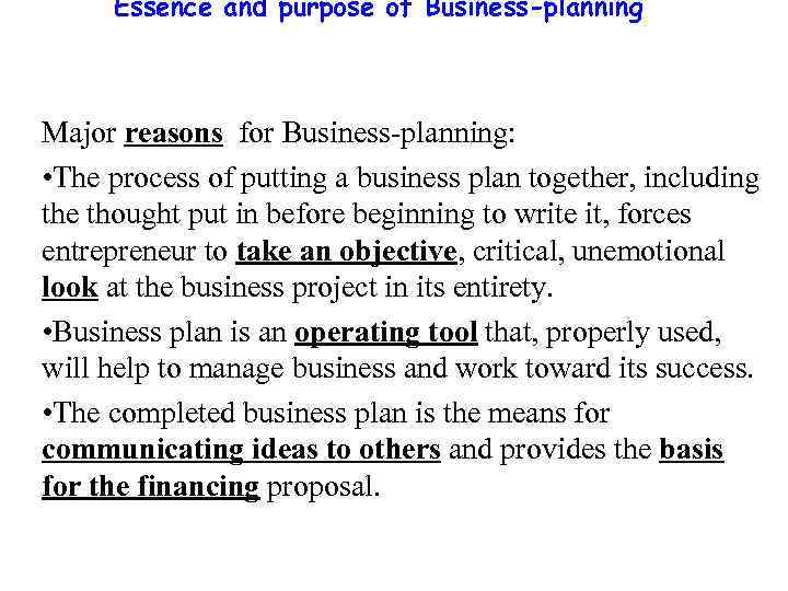 Essence and purpose of Business-planning Major reasons for Business-planning: • The process of putting