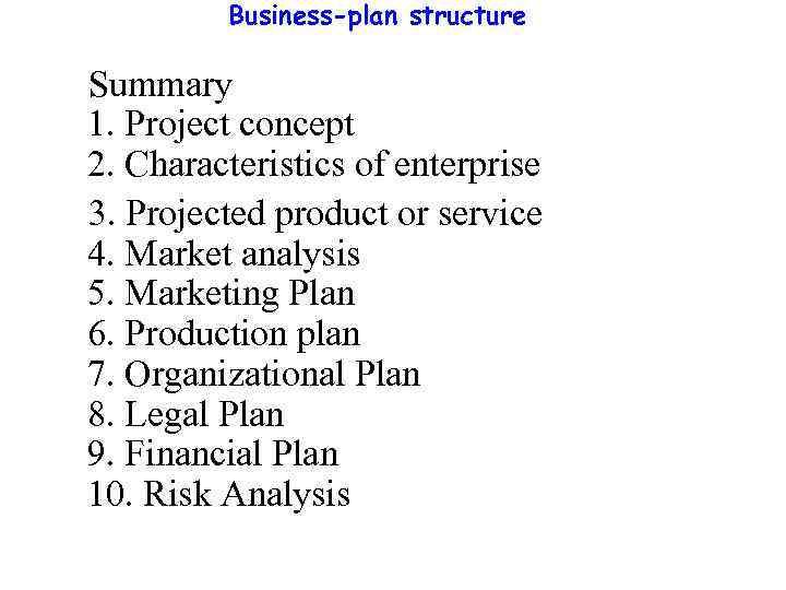 Business-plan structure Summary 1. Project concept 2. Characteristics of enterprise 3. Projected product or