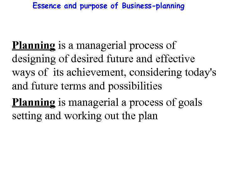 Essence and purpose of Business-planning Planning is a managerial process of designing of desired