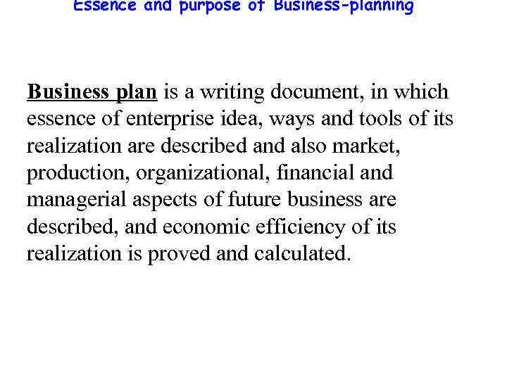 Essence and purpose of Business-planning Business plan is a writing document, in which essence