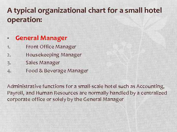 A typical organizational chart for a small hotel operation: • 1. 2. 3. 4.