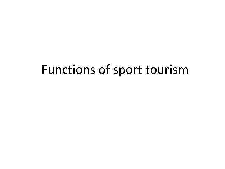 Functions of sport tourism 