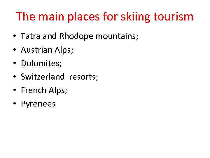 The main places for skiing tourism • • • Tatra and Rhodope mountains; Austrian
