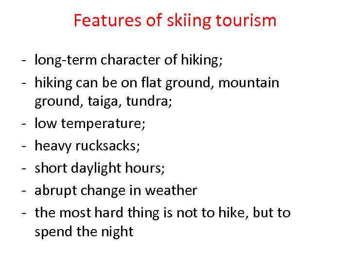 Features of skiing tourism - long-term character of hiking; - hiking can be on