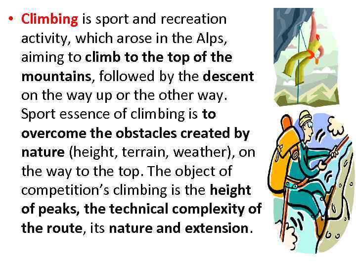  • Climbing is sport and recreation activity, which arose in the Alps, aiming