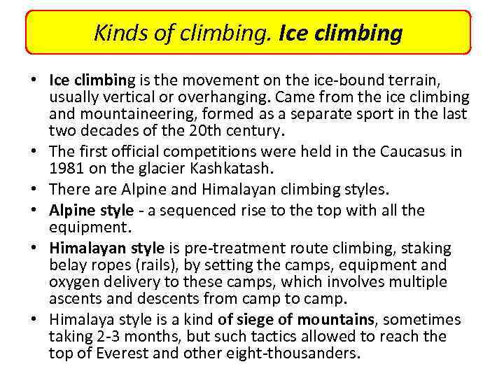 Kinds of climbing. Ice climbing • Ice climbing is the movement on the ice-bound