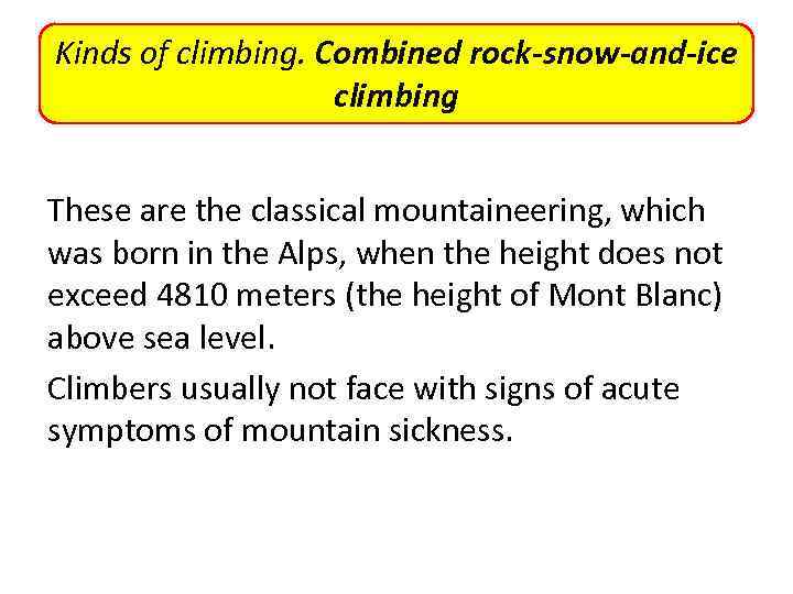 Kinds of climbing. Combined rock-snow-and-ice climbing These are the classical mountaineering, which was born
