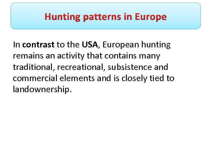 Hunting patterns in Europe In contrast to the USA, European hunting remains an activity