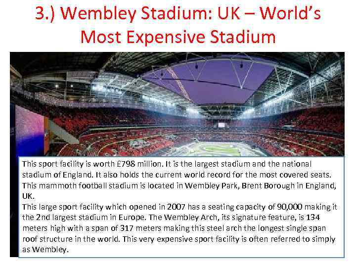 3. ) Wembley Stadium: UK – World’s Most Expensive Stadium This sport facility is