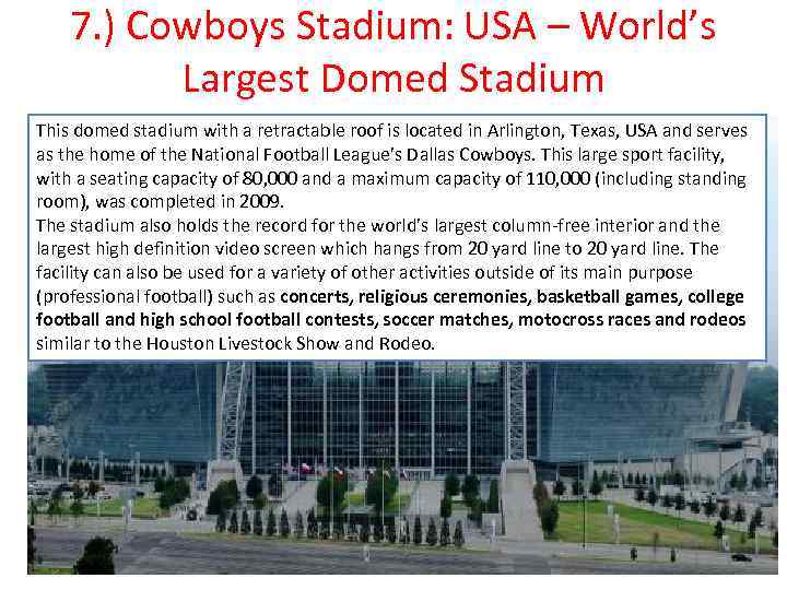 7. ) Cowboys Stadium: USA – World’s Largest Domed Stadium This domed stadium with