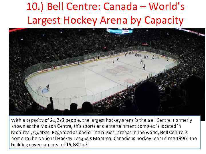 10. ) Bell Centre: Canada – World’s Largest Hockey Arena by Capacity With a