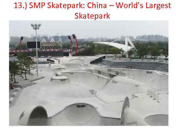 13. ) SMP Skatepark: China – World’s Largest Skatepark 