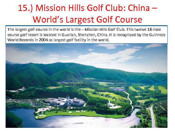 15. ) Mission Hills Golf Club: China – World’s Largest Golf Course The largest