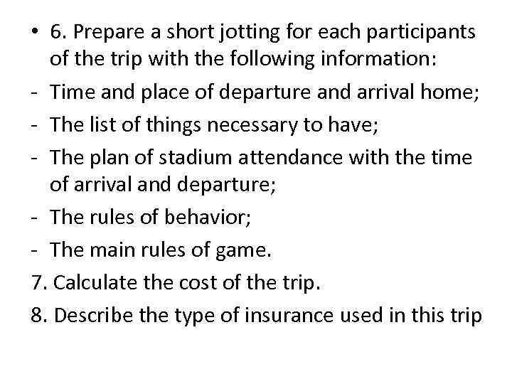  • 6. Prepare a short jotting for each participants of the trip with